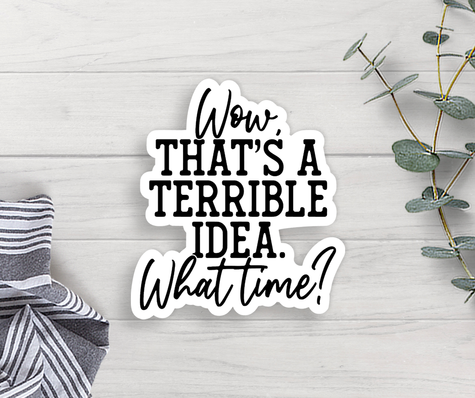 Terrible Idea Vinyl Sticker