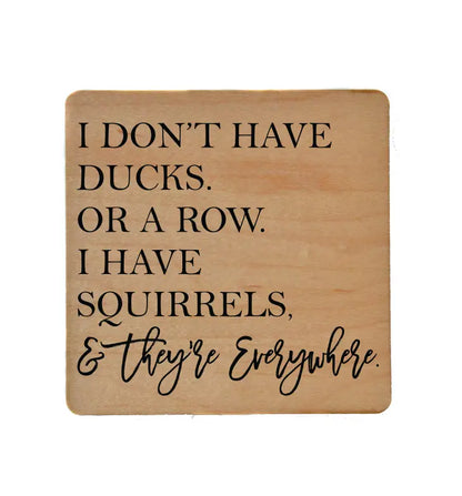 I Have Squirrels & They're Everywhere Wooden Coasters