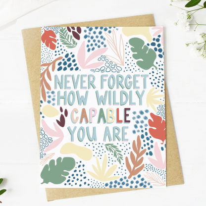 "Never Forget How Wildly Capable You Are" Greeting Card